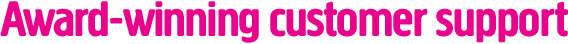 Award-winning customer support